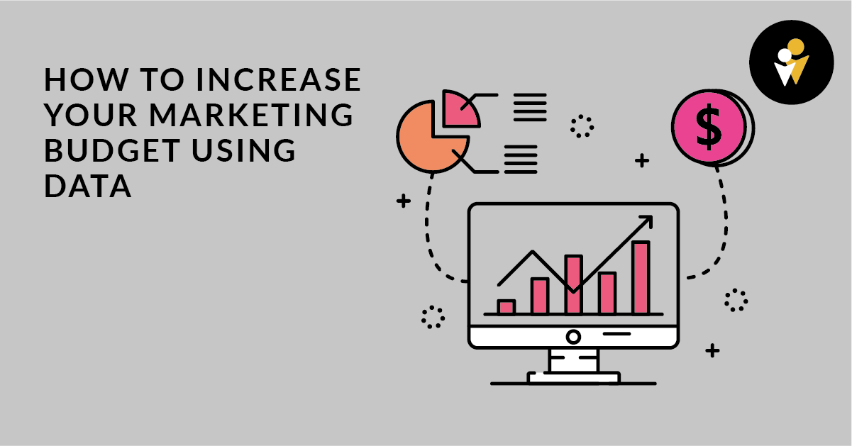 How To Increase Your Marketing Budget Using Data